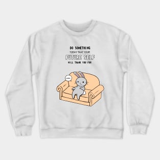 Do Something Today That Your Future Self Will Thank You For Crewneck Sweatshirt